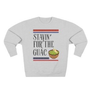 Stayin' for the Guac Sweatshirt, Fun Foodie Crewneck, Perfect Gift for Taco Lovers, Quirky Casualwear, Ideal for Parties and Celebrations