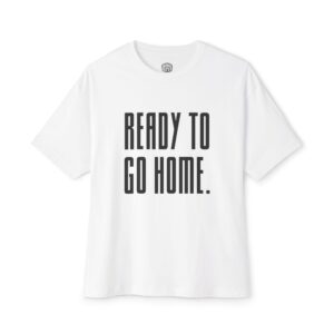 Casual Graphic Tee - Ready to Go Home, Unisex Oversized Boxy Shirt, Relaxed Fit T-Shirt, Comfy Everyday Wear, Trendy Summer Style, [...]